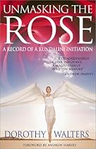 Unmasking the Rose: A Record of a Kundalini Initiation Unmasking the Rose: A Record of a Kundalini Initiation