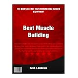 BestMuscleBuilding:ThisManualTacklesVitalSubjectsonMuscleBuildingsuchasMuscleBuildingDiet,MuscleBuildingFoodsandMuscleBuildingRoutines