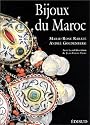 Bijoux du Maroc: Du Haut Atlas à la Méditerranée, depuis le temps des juifs jusqu'à la fin du XXe siècle
