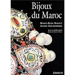Bijoux du Maroc: Du Haut Atlas � la M�diterran�e, depuis le temps des juifs jusqu'� la fin du XXe si�cle