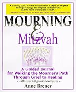 Mourning & Mitzvah: A Guided Journal for Walking the Mourner's Path Through Grief to Healing