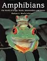 Amphibians: The World of Frogs, Toads, Salamanders and Newts