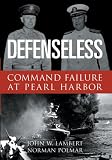 Defenseless: Command Failure at Pearl Harbor
