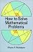 How to Solve Mathematical Problems