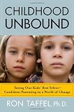 Childhood Unbound: Saving Our Kids' Best Selves--Confident Parenting in a World of Change
