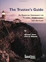 The Trustee's Guide An Essential Handbook for Trustees, Beneficiaries, and Advisors