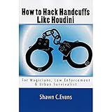 how to hack handcuffs like houdini for magicians law enforcement  urban survivalist