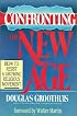 Confronting the New Age: How to Resist a Growing Religious Movement