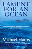 Lament for an Ocean: The Collapse of the Atlantic Cod Fishery