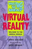 What's the Big Idea? Virtual Reality: Welcome to the Unreal World (What's the Big Idea?)