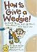 Books : How to Give a Wedgie!: & Other Tricks, Tips, & Skills No Adult Will Teach You