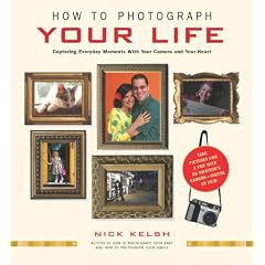 How to Photograph Your Life: Capturing Everyday Moments with Your Camera and Your Heart