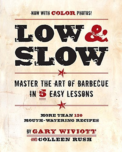 Low & Slow: Master the Art of Barbecue in 5 Easy Lessons by Wiviott, Gary, Rush, Colleen (2009) Paperback