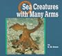Sea Creatures with Many Arms (Creatures All Around Us)
