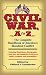 Civil War A to Z: The Complete Handbook of America's Bloodiest Conflict