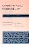 Computational Morphology: Practical Mechanisms for the English Lexicon (ACL-MIT Series in Natural Language Processing)