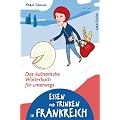 Essen und Trinken in Frankreich. Das kulinarische W�rterbuch f�r unterwegs