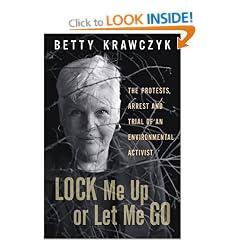 Lock Me Up or Let Me Go: The Protests, Arrest and Trial of an Environmental Activist Grandmother
