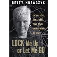 Lock Me Up or Let Me Go: The Protests, Arrest and Trial of an Environmental Activist