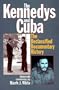 The Kennedys and Cuba: The Declassified Documentary History