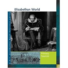 Elizabethan World: Primary Sources (UXL Elizabethan World Reference Library)
