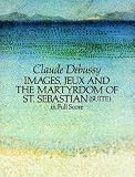 Images, Jeux and the Martyrdom of St. Sebastian (Suite) in Full Score (Suite in Full Score)
