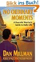 No Ordinary Moments: A Peaceful Warrior's Guide to Daily Life: Peaceful Warrior's Approach to Daily Life (Millman, Dan)