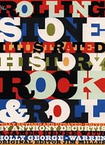 "Rolling Stone" Illustrated History of Rock & Roll: The Definitive History of the Most Important Artists and Their Music