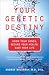 Your Genetic Destiny: Know Your Genes, Secure Your Health, Save Your Life