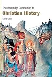 The Routledge Companion to Christian History (Routledge Companions to History) (Routledge Companions to History)