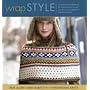 Wrap Style: Innovative to Traditional, 24 Inspirational Shawls, Ponchos, and Capelets to Knit and Crochet