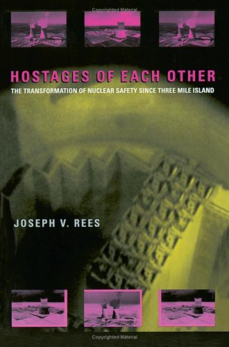 Hostages of Each Other: The Transformation of Nuclear Safety since Three Mile Island