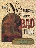 Very Nice Ways to Say Very Bad Things: The Unusual Book of Euphemisms