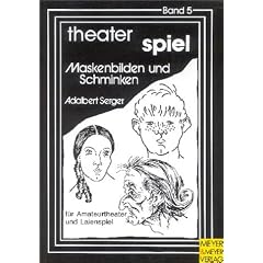 Theater Spiel, Bd.5, Maskenbilden und Schminken f�r Amateurtheater und Laienspiel
