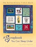 The Extraordinary T-shirt Quilt: A Scrapbook You Can Sleep Under