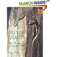 Defying Gravity: High Adventure on Yosemite's Walls by Gary Arce