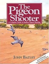 The Pigeon Shooter: The Complete Guide to Modern Pigeon Shooting