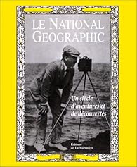 Le National Geographic Un Siecle D Aventures Et De Decouvertes Babelio Le National Geographic Un Siecle D Aventures Et De Decouvertes Babelio