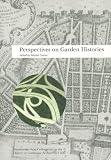 More details of book titled: Perspectives on Garden Histories (Dumbarton Oaks Colloquium Series in the History of Landscape Architecture) (v. 21)