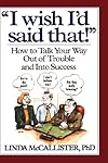 "I Wish I'd Said That!": How to Talk Your Way Out of Trouble and Into Success