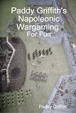 Paddy Griffith's Napoleonic Wargaming for Fun