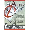 Aktiv gegen Passivrauchen. Vorlagen zur Durchsetzung der Nichtraucherrechte auf medizinischer und juristischer Grundlage.