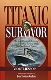 Titanic Survivor : The Newly Discovered Memoirs of Violet Jessop Who Survived Both the Titanic and Britannic Disasters