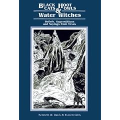 Black Cats, Hoot Owls, and Water Witches: Beliefs, Superstitions, and Sayings from Texas