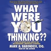 What Were You Thinking?: $600-Per-Hour Legal Advice on Relationships, Marriage, and Divorce | [Mark Barondess]