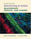 Interviewing in Action
 Relationship
 Process and Change,
Bianca Murphy
