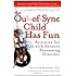 The Out-of-Sync Child Has Fun, Revised Edition: Activities for Kids with Sensory Processing Disorder