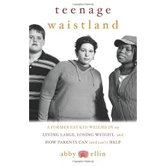 Teenage Waistland: A Former Fat Kid Weighs in on Living Large, Losing Weight, and How Parents Can (And Can'T) Help