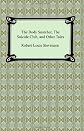 The Body Snatcher, The Suicide Club, and Other Tales