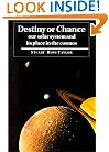 Destiny or Chance: Our Solar System and its Place in the Cosmos